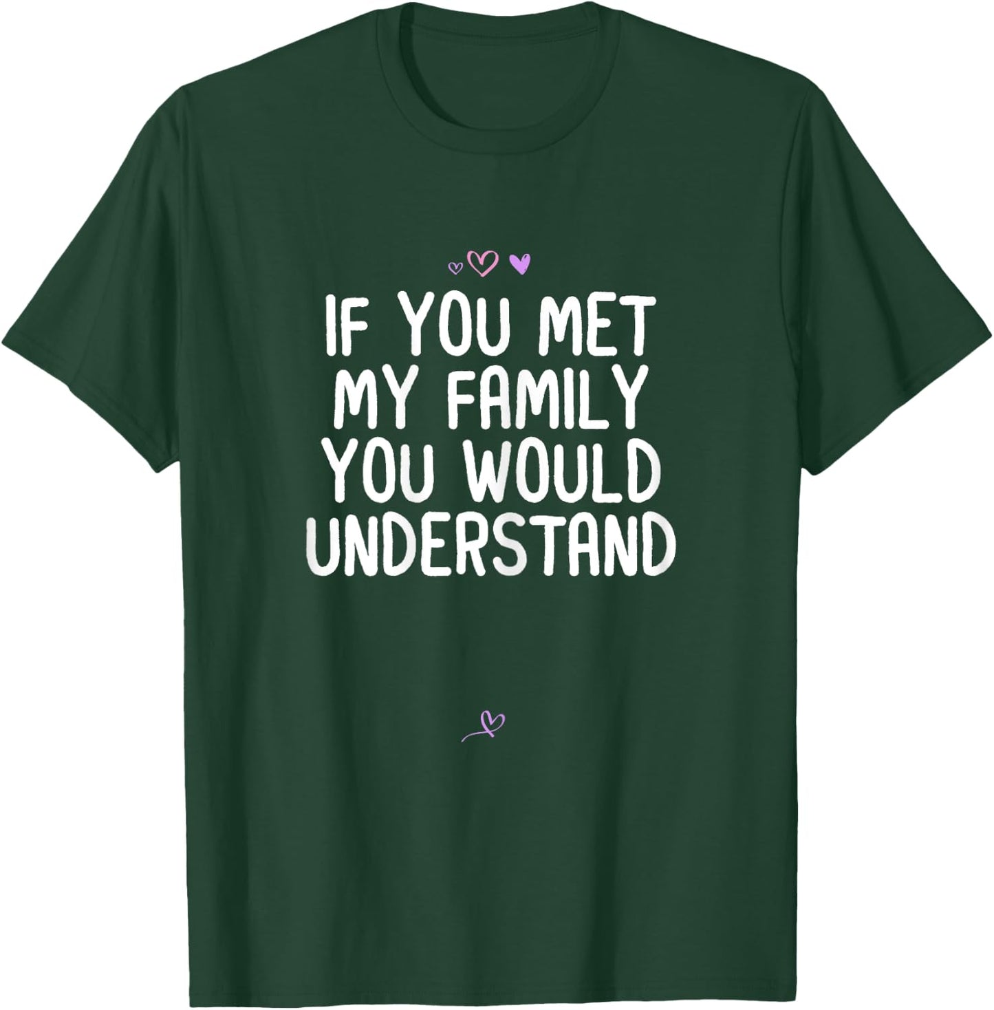 Funny If You Met My Family You Would Understand Gift Joke T-Shirt - T-Shirt | Forest