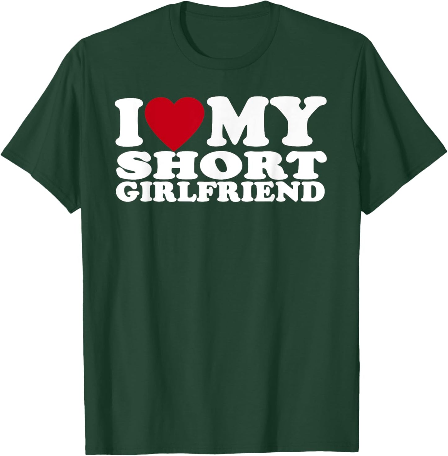 Funny I Love My Short GF I Love My Short Girlfriend GF Cute T-Shirt - T-Shirt | Forest