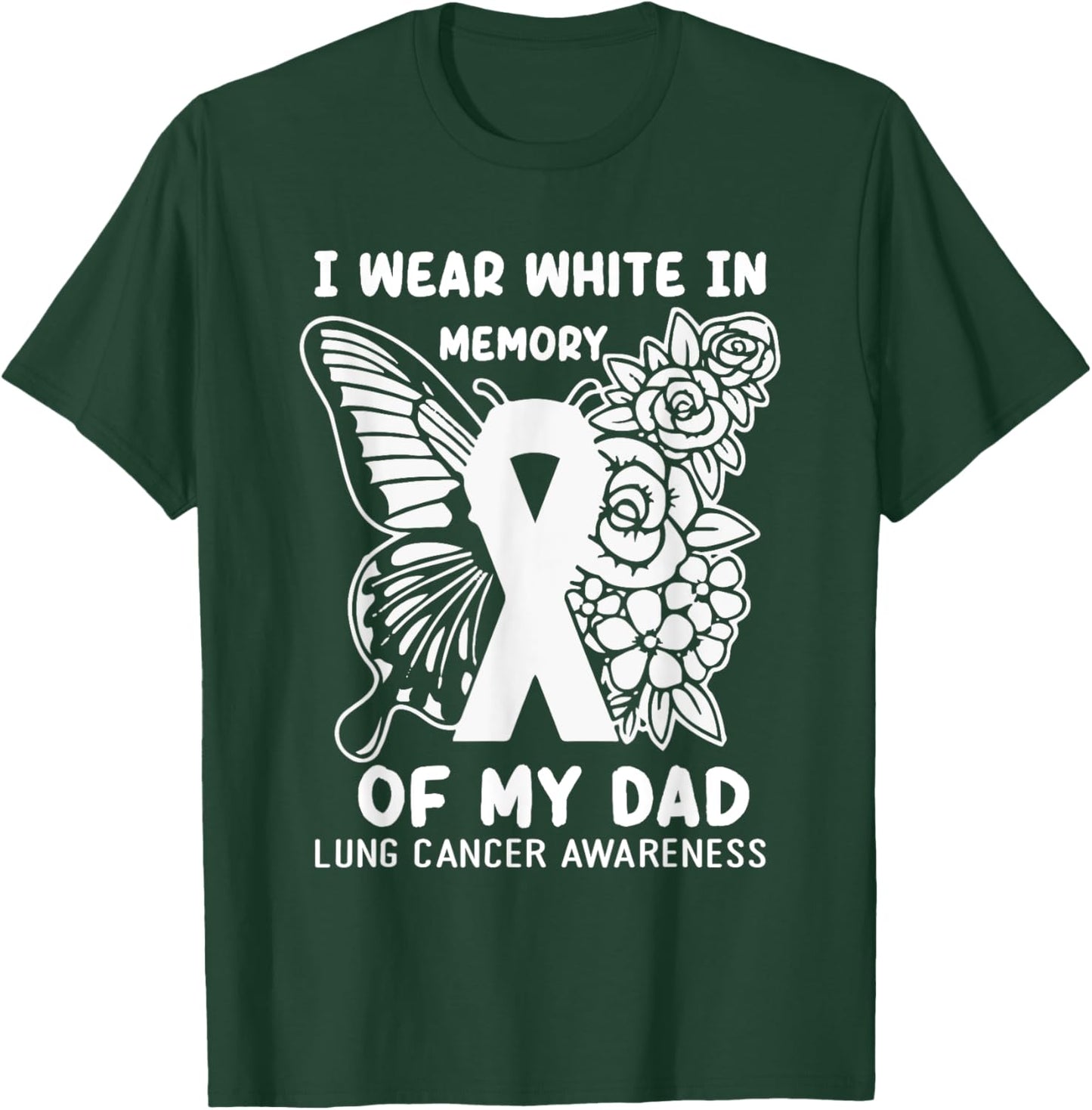 I Wear White In Memory Of My Dad Lung Cancer Awareness T-Shirt - T-Shirt | Forest