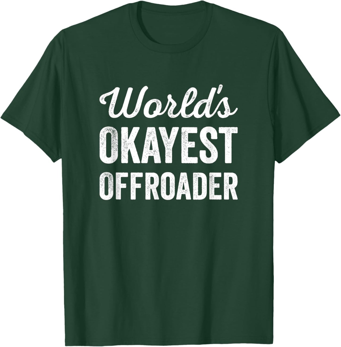 Worlds Okayest Offroader Funny Sarcastic 4x4 Wheel Driving T-Shirt - T-Shirt | Forest
