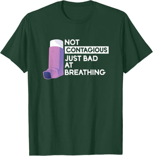 Not Contagious Just Bad At Breathing | Asthma T-Shirt - T-Shirt | Forest