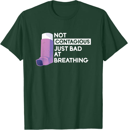Not Contagious Just Bad At Breathing | Asthma T-Shirt - T-Shirt | Forest