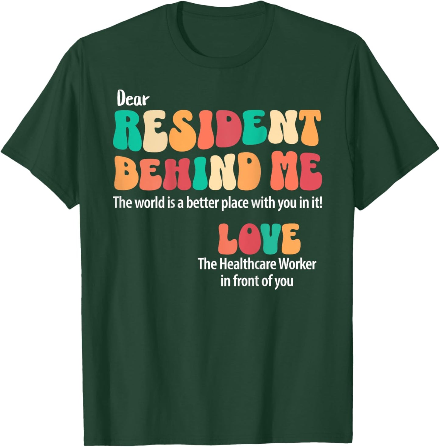 Dear Resident Behind Me Healthcare Workers Appreciation T-Shirt - T-Shirt | Forest