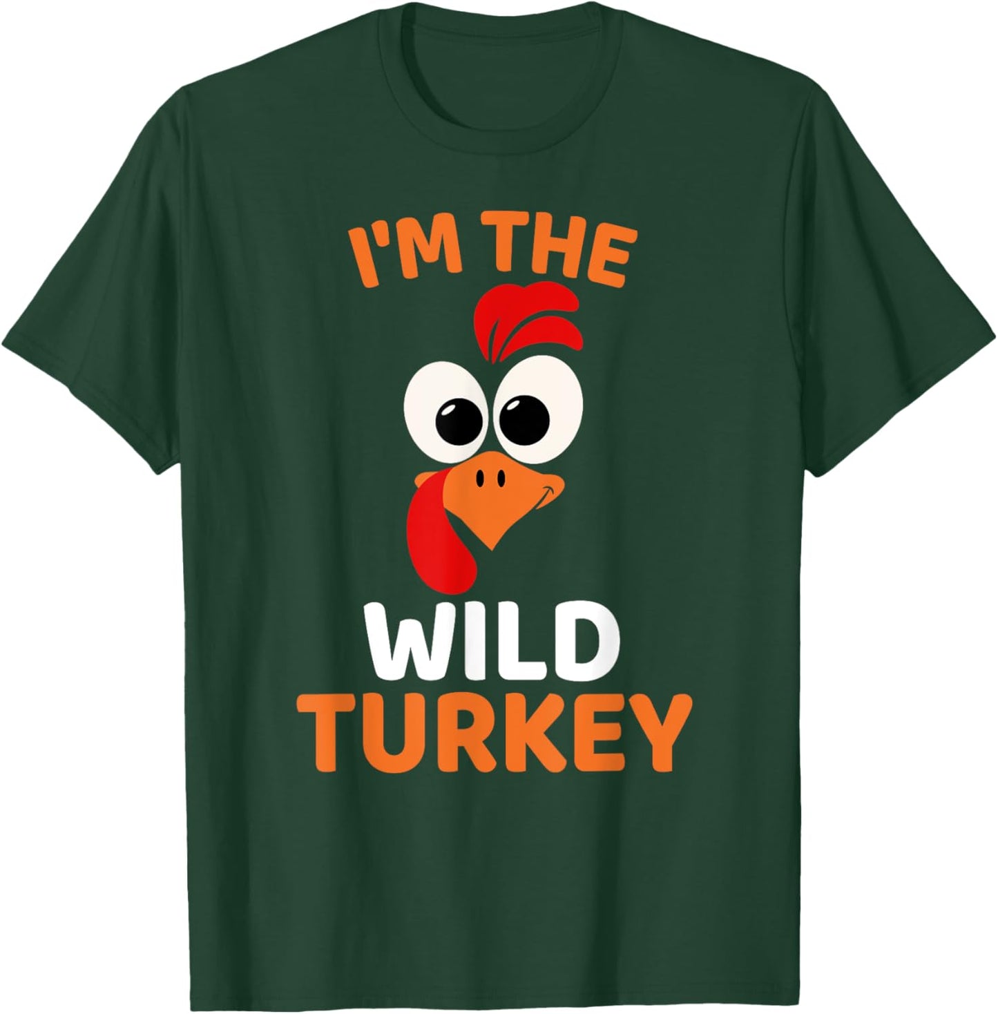 I'm The Wild Turkey, Funny Turkey Thanksgiving T-Shirt - T-Shirt | Forest