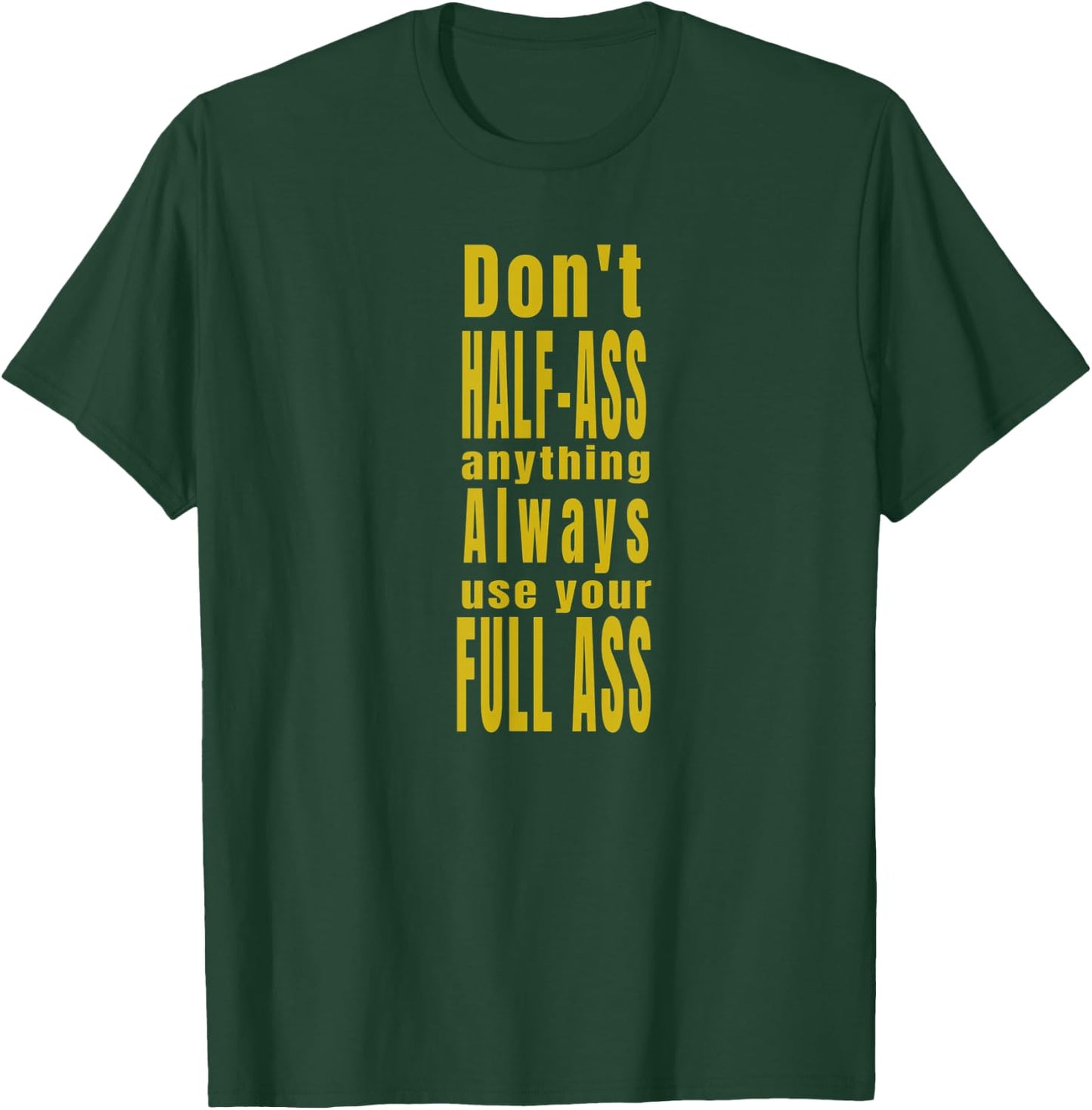 Don't Half-Ass Fun Humor T-Shirt - T-Shirt | Forest