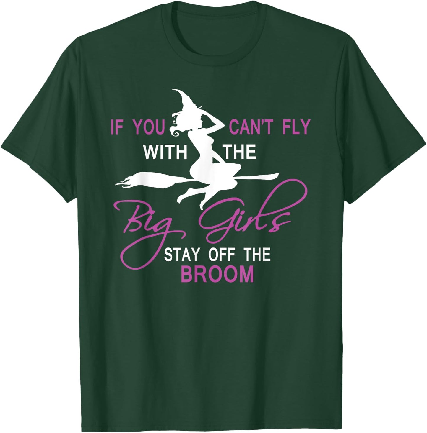 If You Can't Fly with Big Girls, Stay off the Broom Witch T-Shirt - T-Shirt | Forest