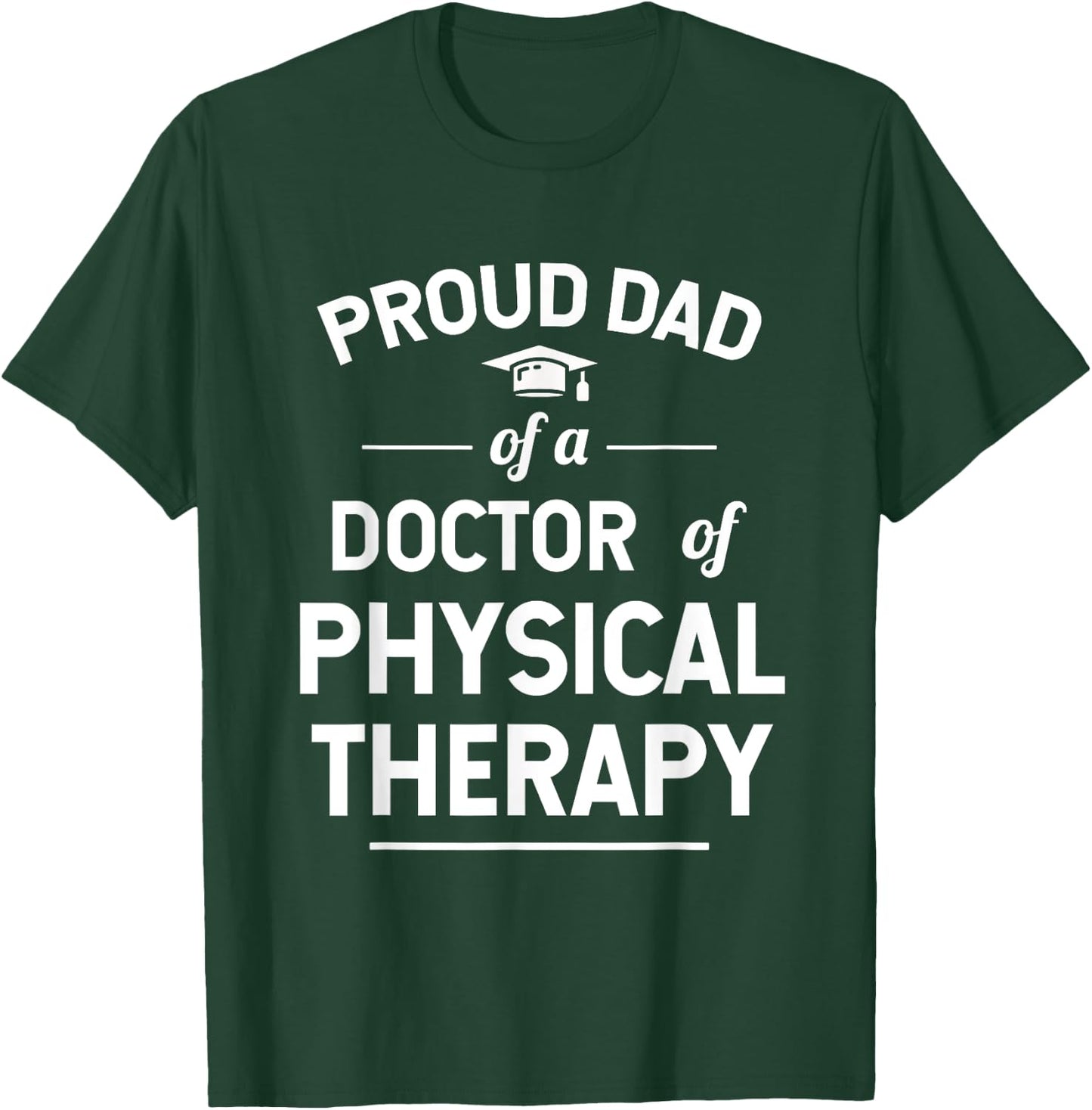 Proud Dad Of A Doctor Of Physical Therapy T-Shirt - T-Shirt | Forest