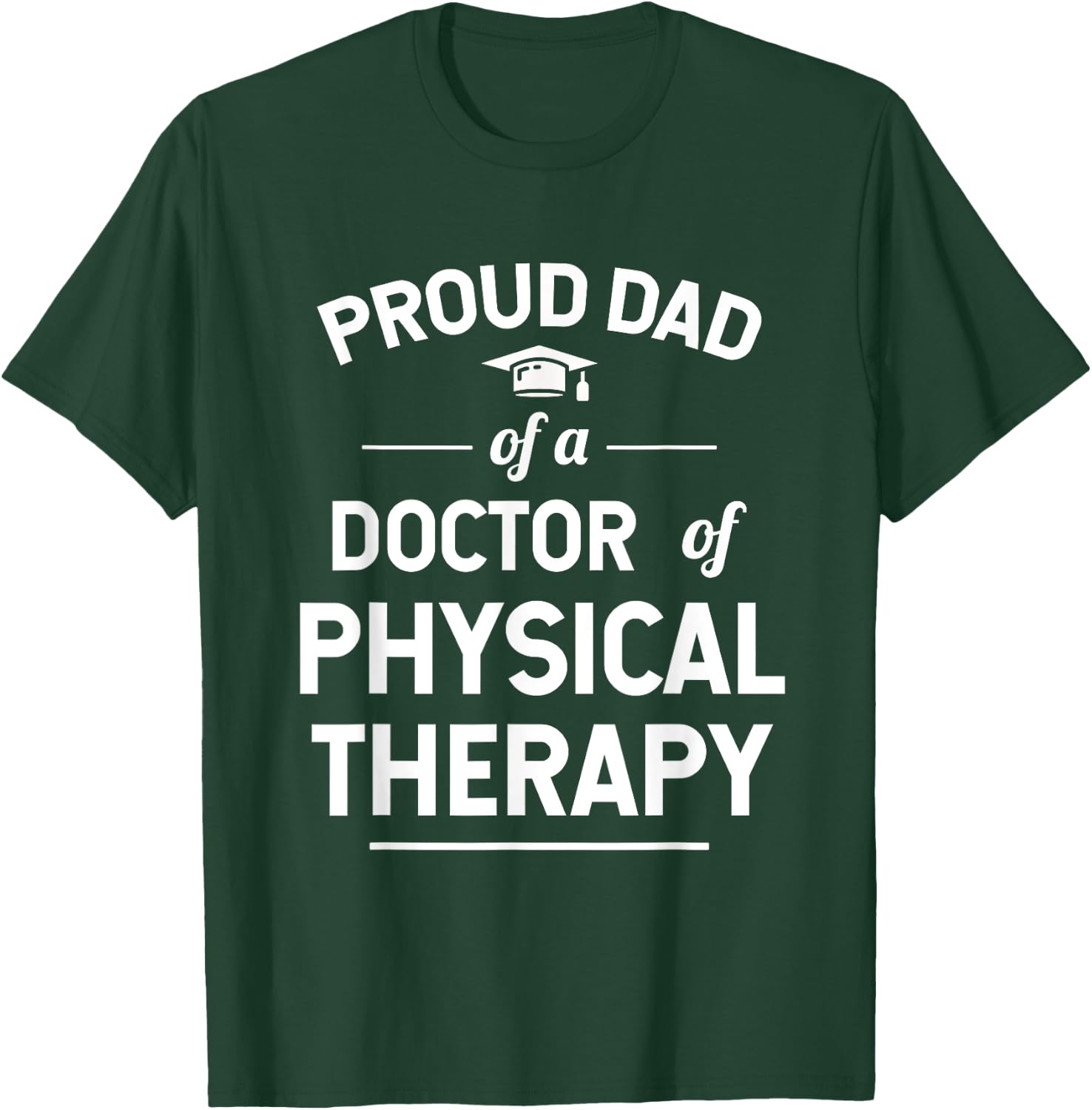 Proud Dad Of A Doctor Of Physical Therapy T-Shirt - T-Shirt | Forest