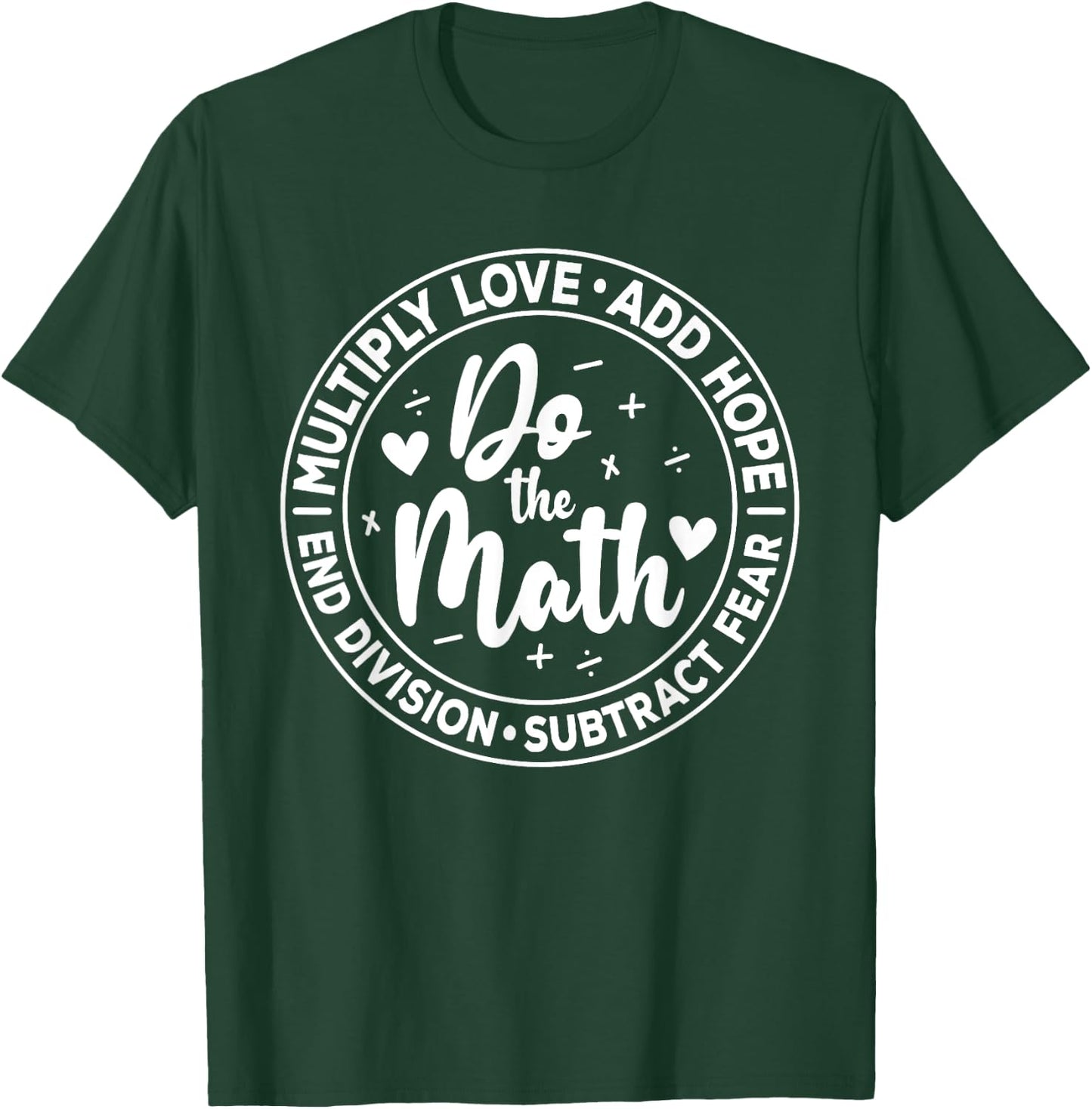 Multiply Love Add Hope Do the Math End Division Funny T-Shirt - T-Shirt | Forest