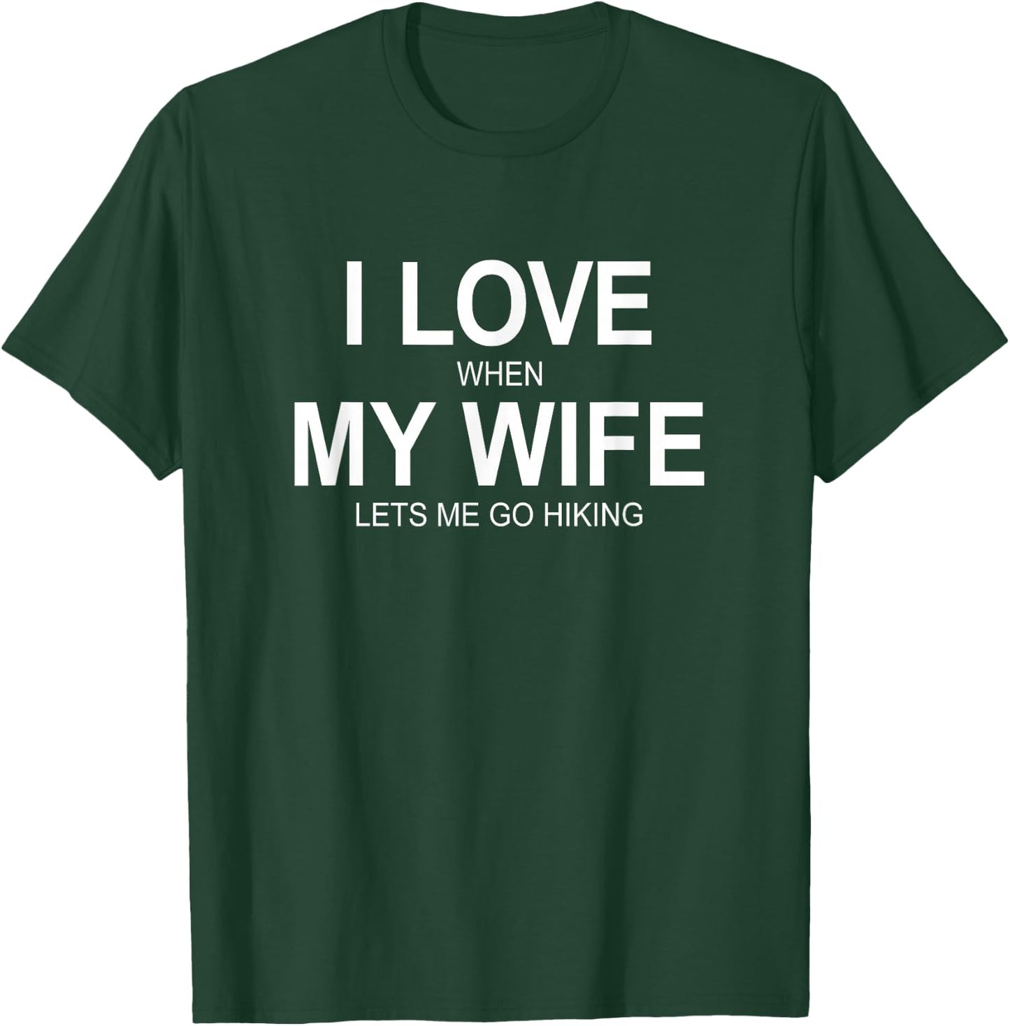 I Love When My Wife Lets Me Go Hiking T-Shirt - T-Shirt | Forest