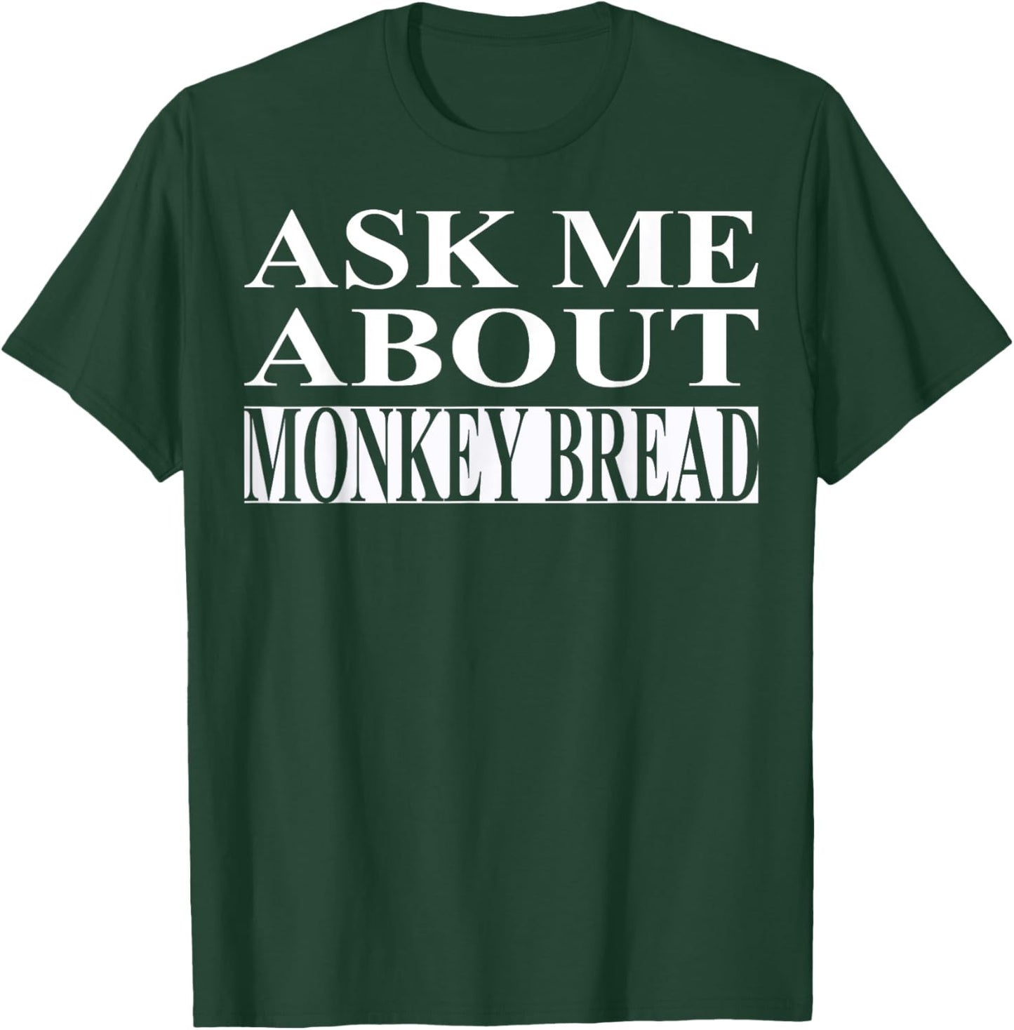 Monkey Bread Apparel | Best Funny Bread Lover Design T-Shirt - T-Shirt | Forest