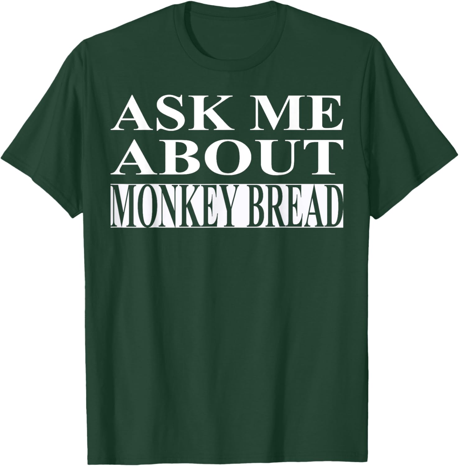 Monkey Bread Apparel | Best Funny Bread Lover Design T-Shirt - T-Shirt | Forest