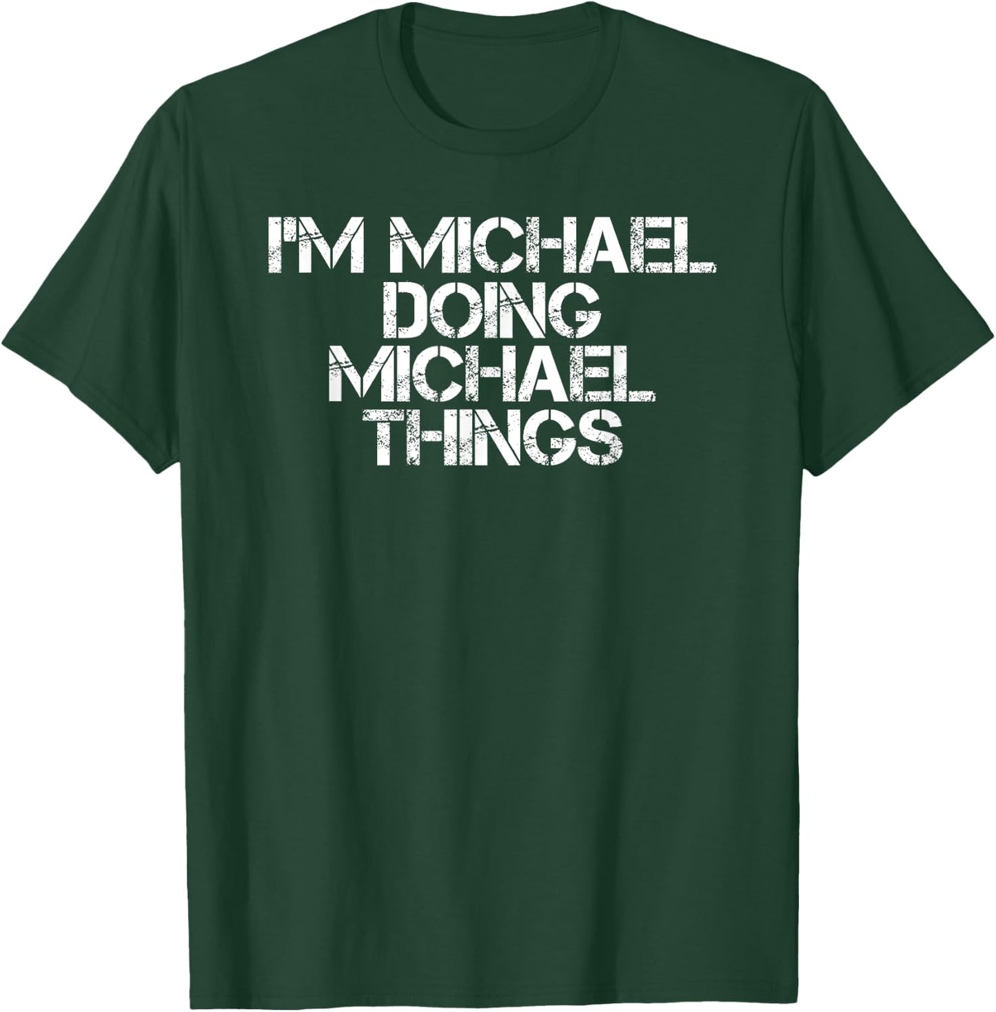 I'M MICHAEL DOING MICHAEL THINGS Shirt Funny Gift T-Shirt - T-Shirt | Forest