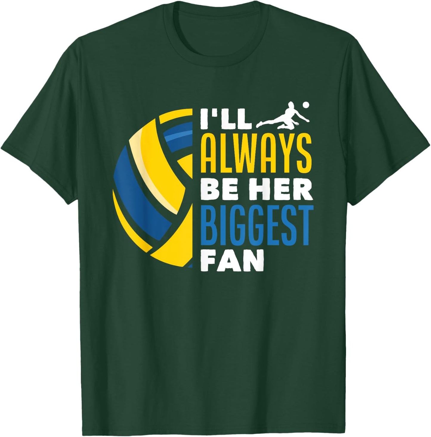 I'll Always Be Her Biggest Fan Volleyball Family T-Shirt - T-Shirt | Forest