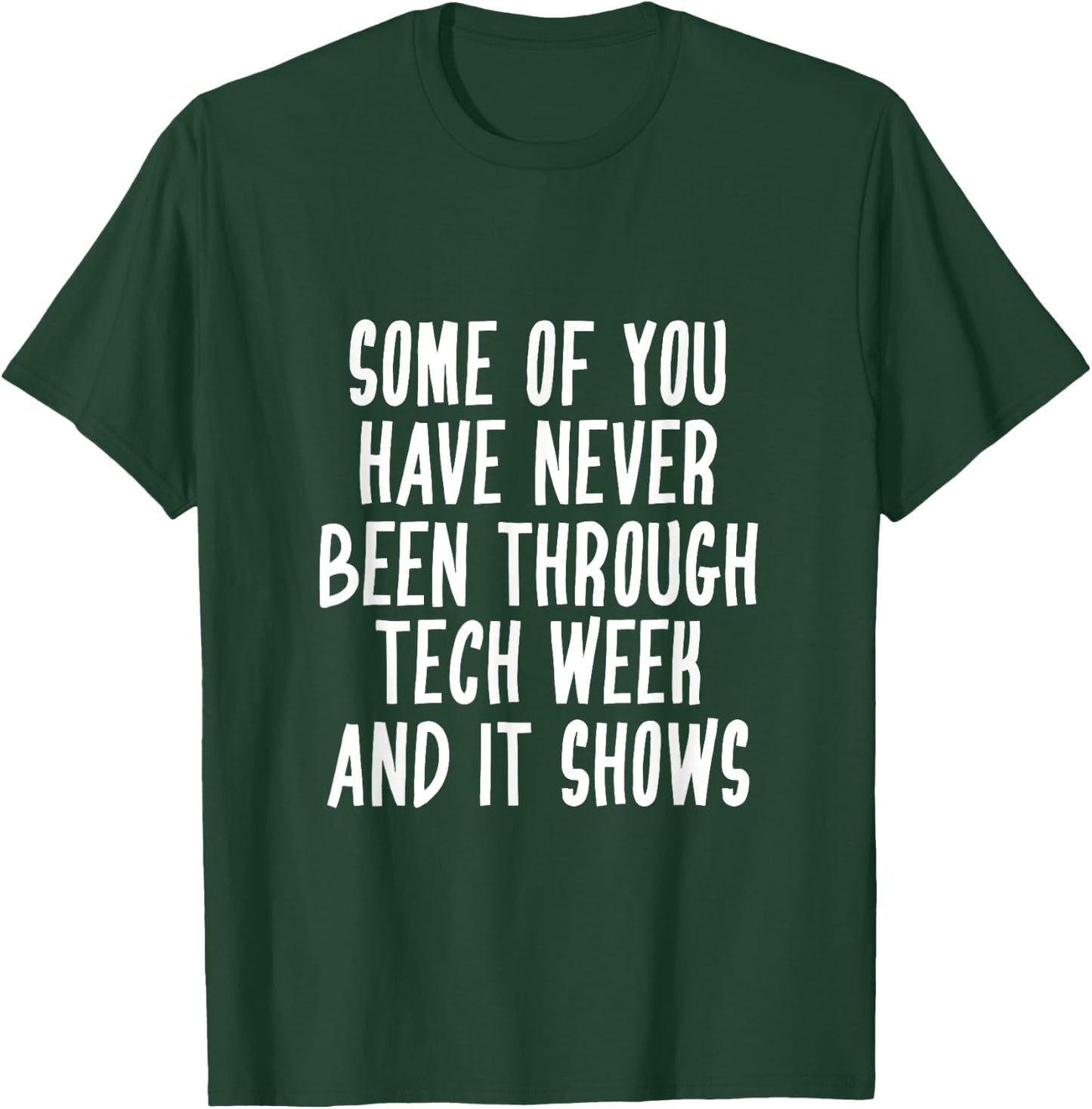 Never Been Through Tech Week Funny Musical Theater Crew T-Shirt - T-Shirt | Forest
