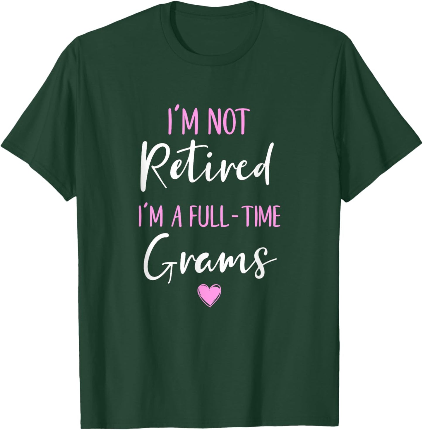 I'm Not Retired I'm a Full-Time Grams Retirement Funny T-Shirt - T-Shirt | Forest