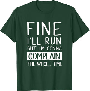 Fine Ill Run But Im Gonna Complain Funny Workout Shir T-Shirt - T-Shirt | Forest