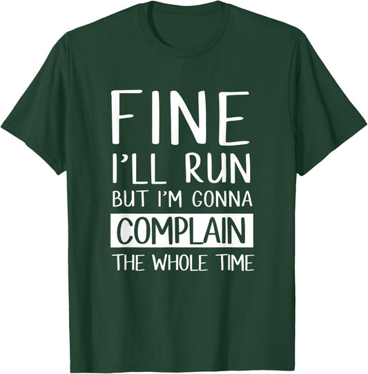 Fine Ill Run But Im Gonna Complain Funny Workout Shir T-Shirt - T-Shirt | Forest