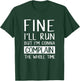 Fine Ill Run But Im Gonna Complain Funny Workout Shir T-Shirt - T-Shirt | Forest