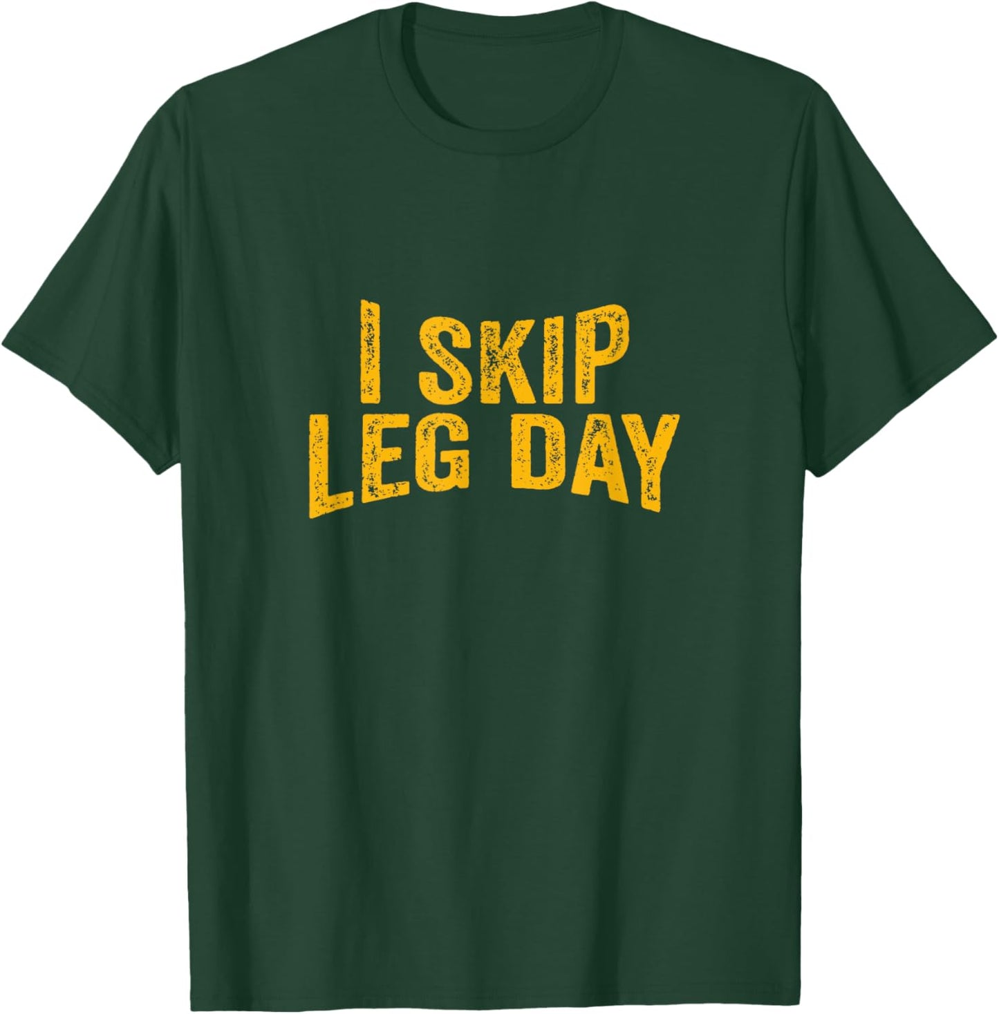I Skip Leg Day funny Comedy Workout T-Shirt - T-Shirt | Forest