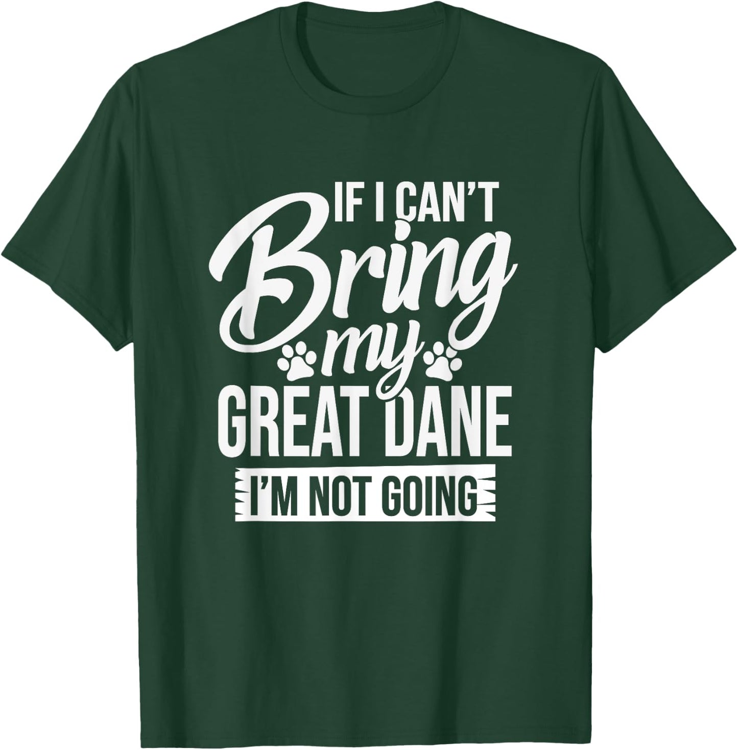 If I Can't Bring My Great Dane - Great Dane Lover Shirt Gift T-Shirt - T-Shirt | Forest