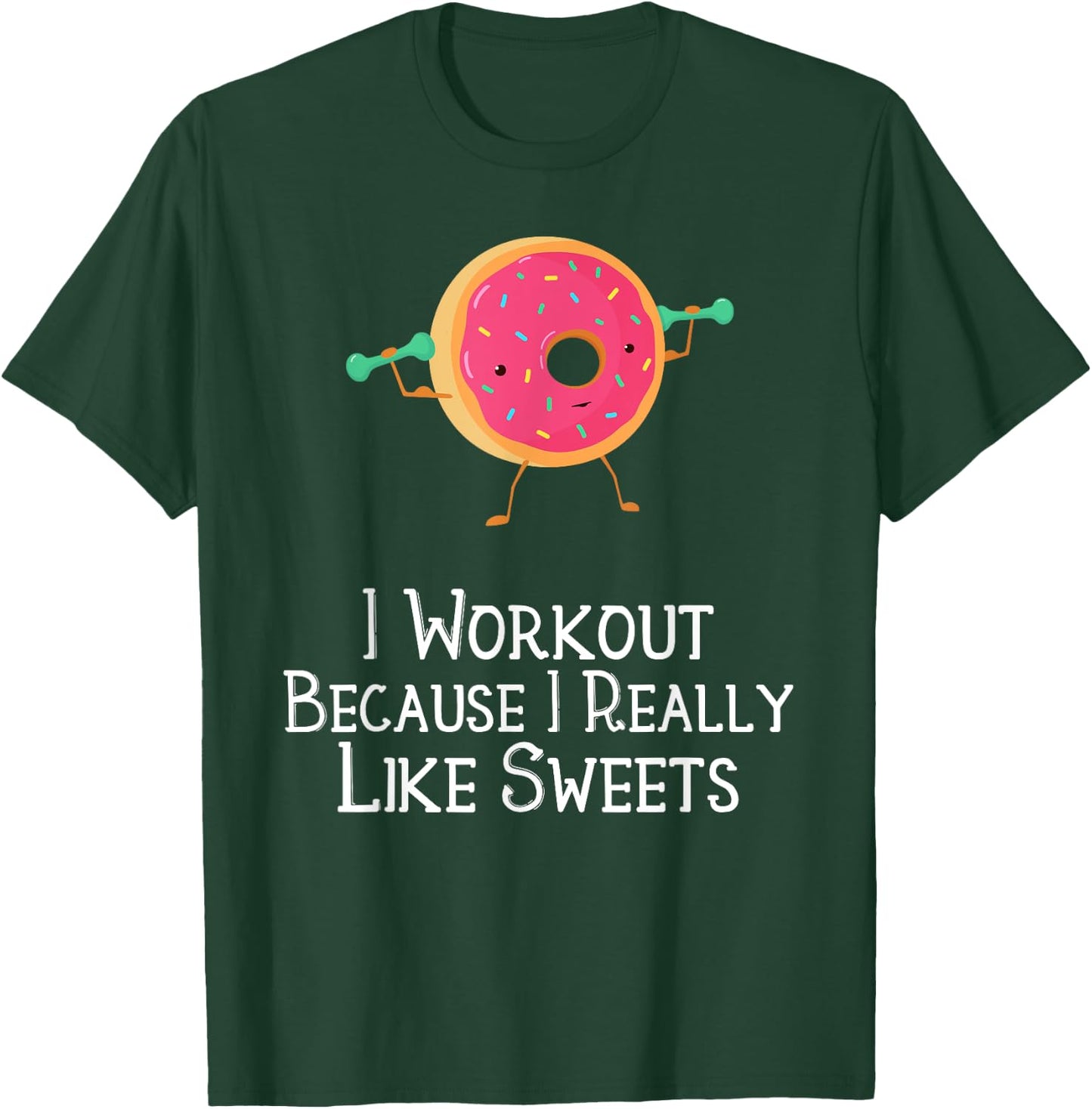 Funny Food Gym Saying I Workout Because I Really Like Sweets T-Shirt - T-Shirt | Forest