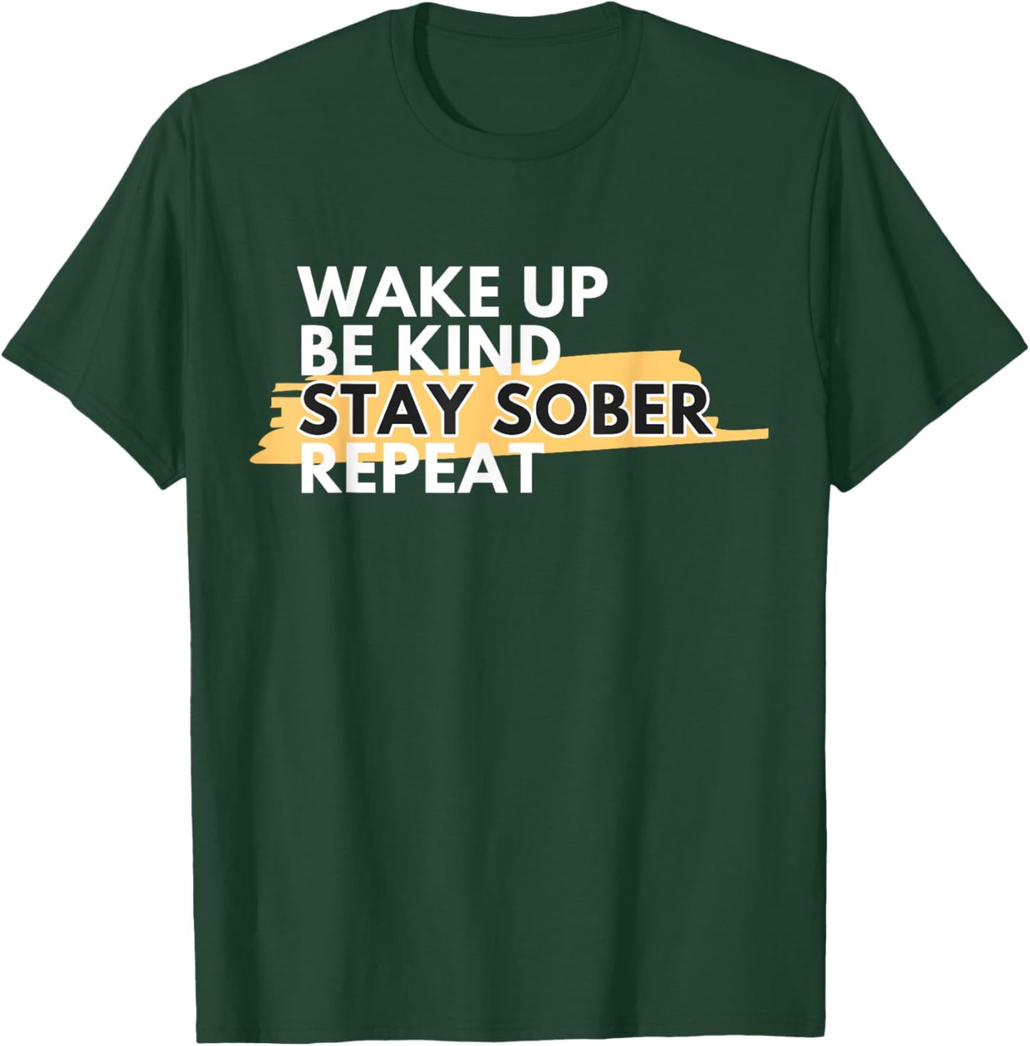 Wake Up Be Kind Stay Sober T-Shirt - T-Shirt | Forest