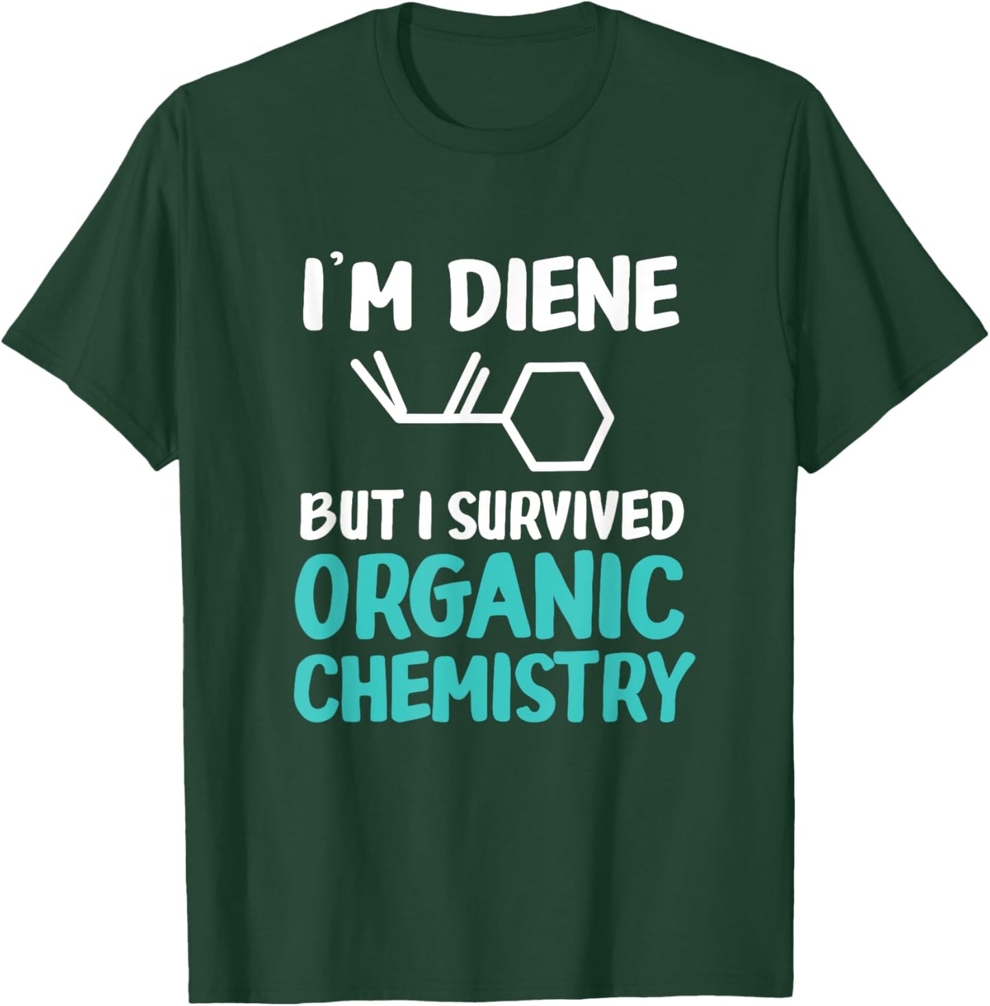 I'm Diene But I Survived Funny Organic Chemistry T-Shirt - T-Shirt | Forest