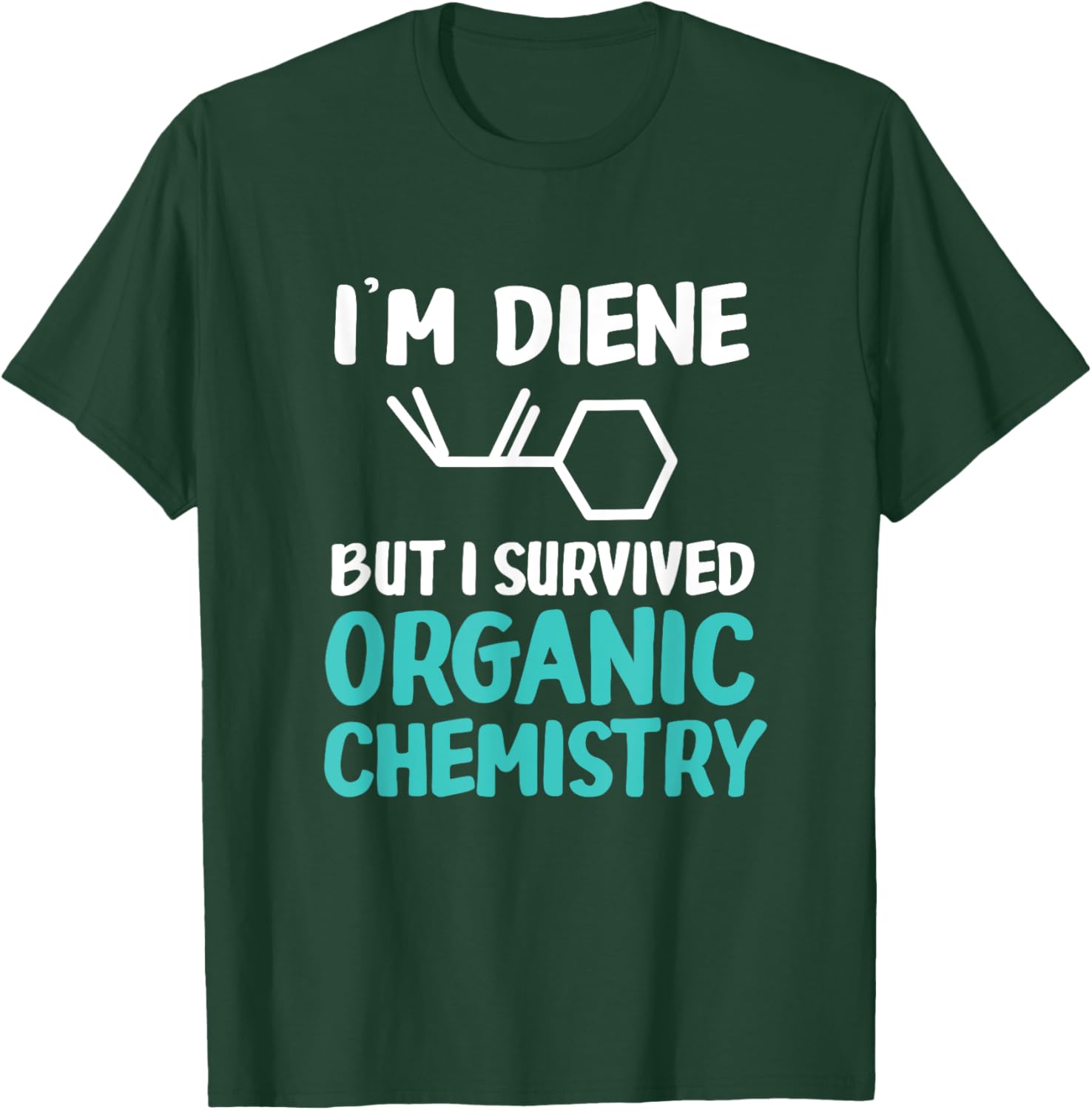 I'm Diene But I Survived Funny Organic Chemistry T-Shirt - T-Shirt | Forest