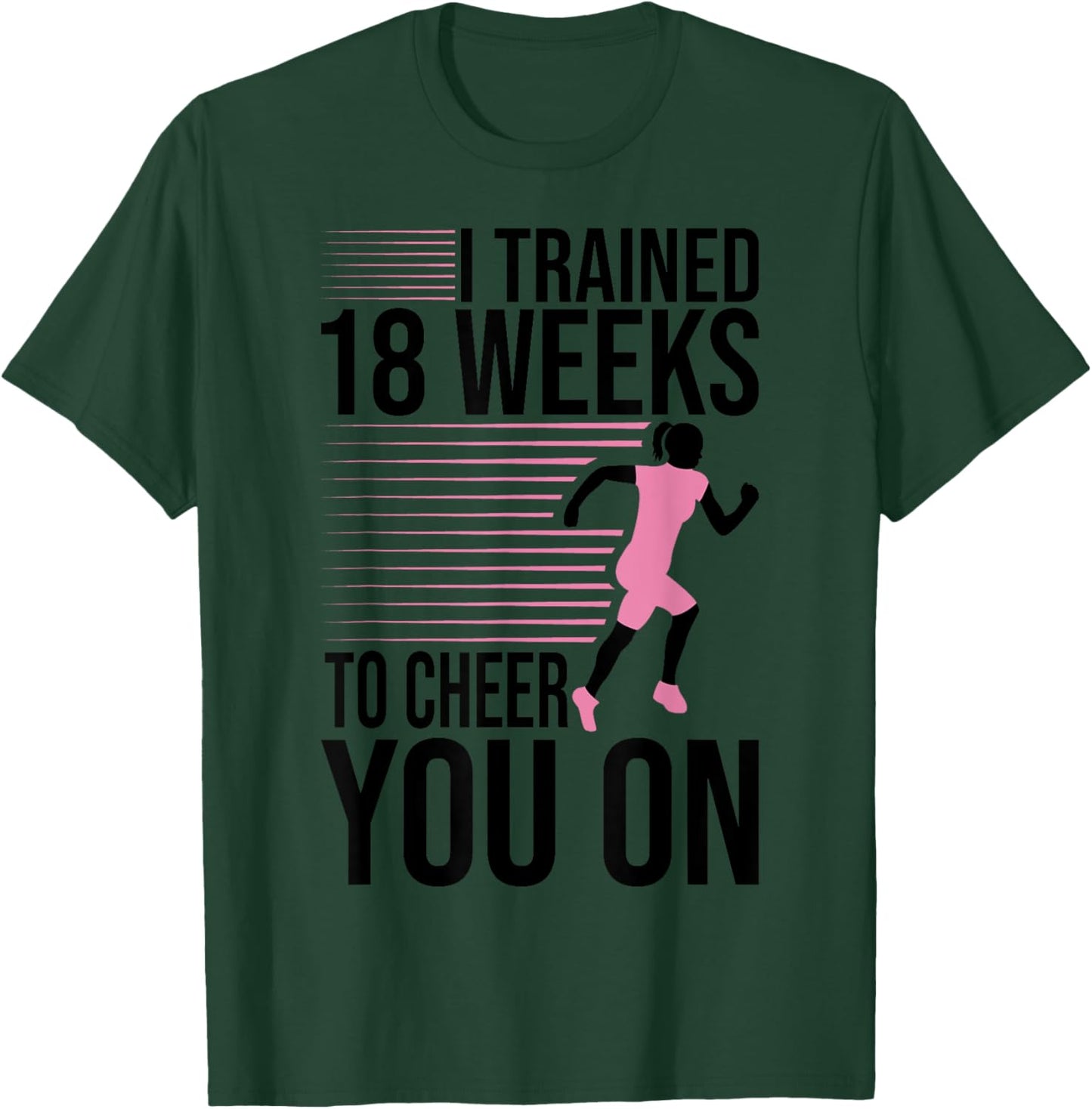 I Trained 18 Weeks To Cheer You On Running Marathon Finisher T-Shirt - T-Shirt | Forest