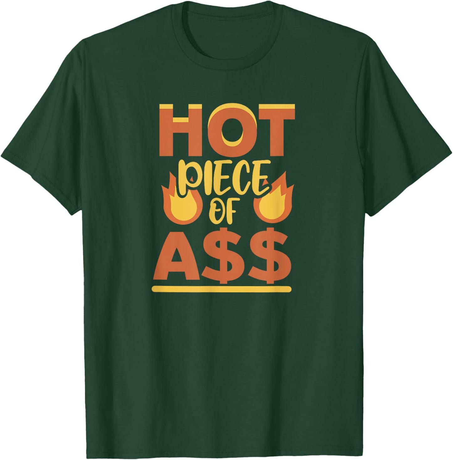 Hot Piece of Ass T-Shirt - T-Shirt | Forest
