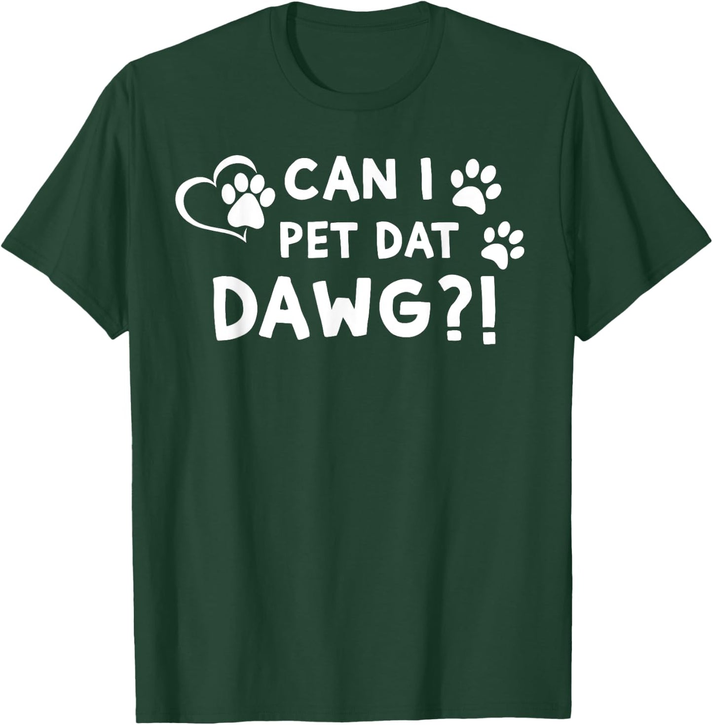 Can I Pet Dat Dawg?! Funny Can I Pet That Dog Men Women Girls Kids T-Shirt - T-Shirt | Forest