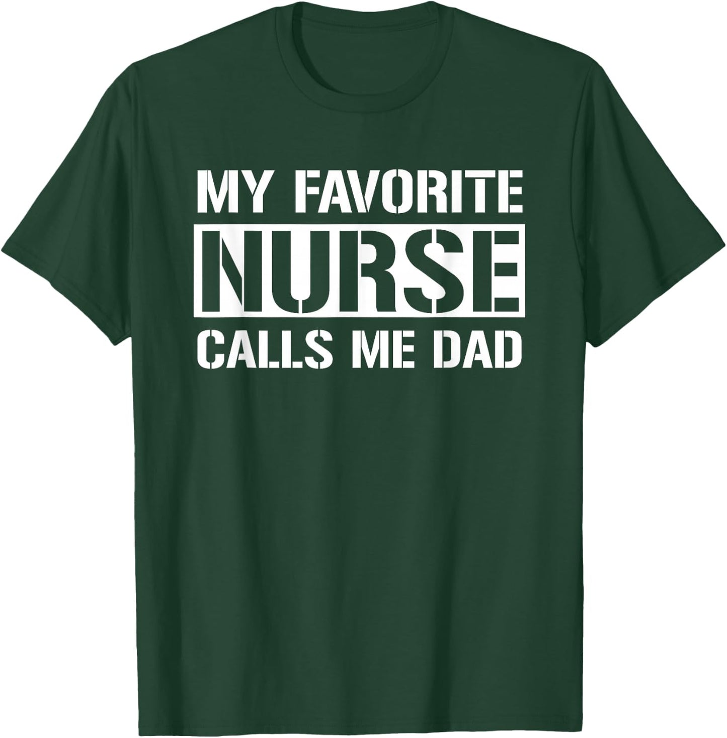 My Favorite Nurse Calls Me Dad Cute Nurse's Dad T-Shirt - T-Shirt | Forest