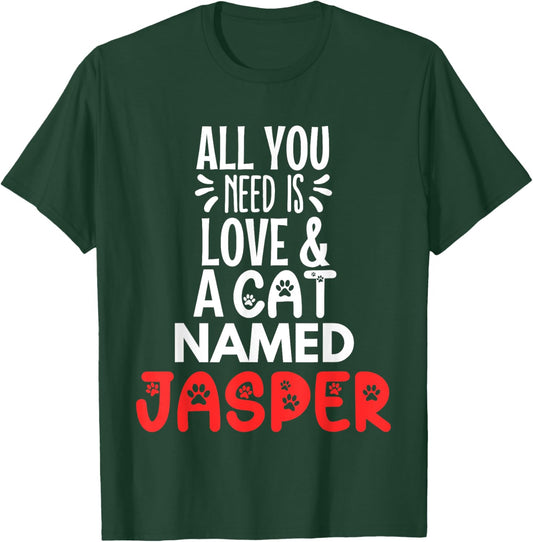 Cat Name Jasper Design - All You Need is Love! T-Shirt - T-Shirt | Forest