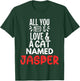 Cat Name Jasper Design - All You Need is Love! T-Shirt - T-Shirt | Forest