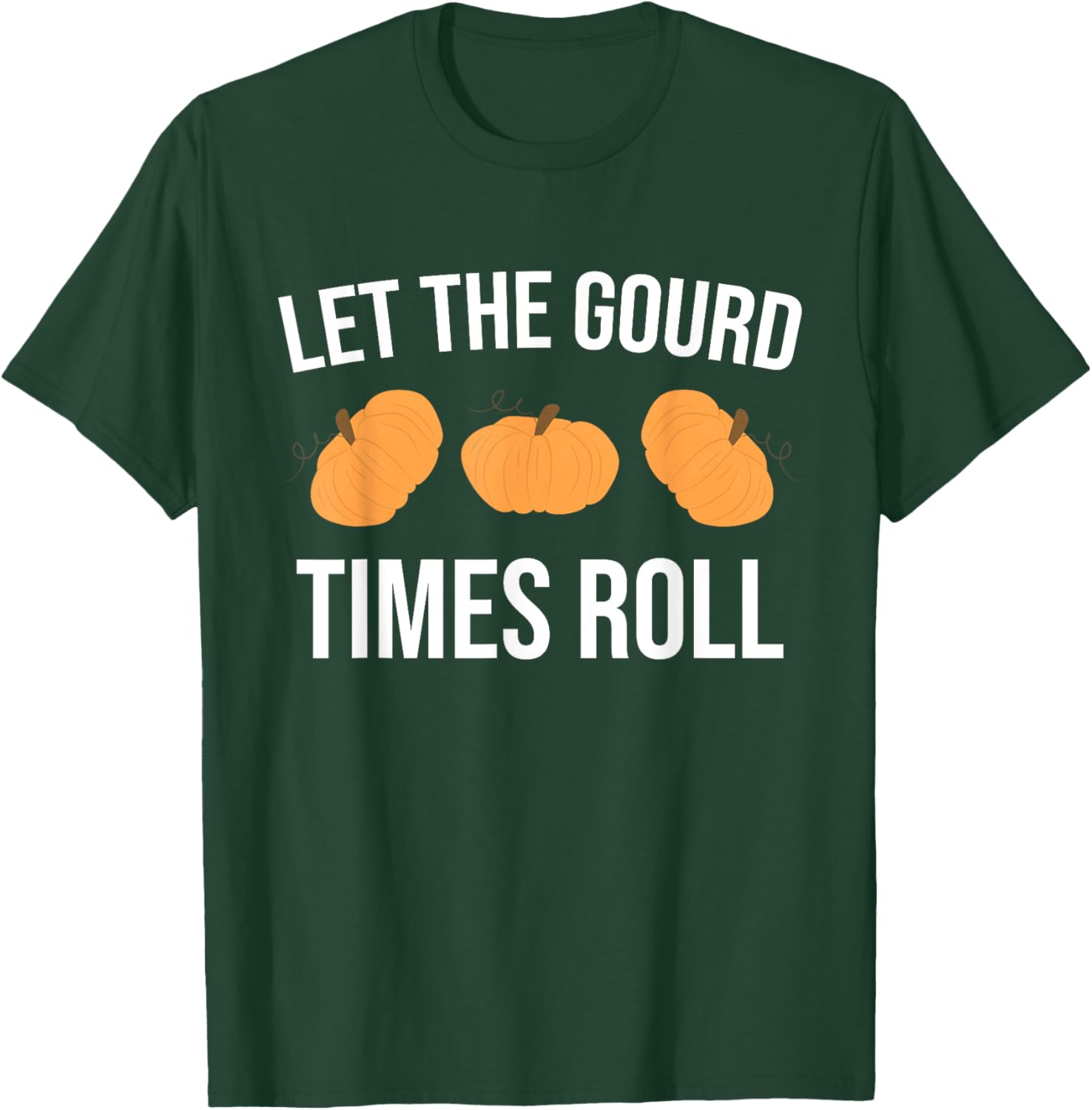 Funny Pun Let The Gourd Times Roll T-Shirt - T-Shirt | Forest