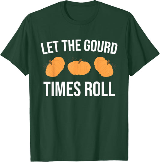Funny Pun Let The Gourd Times Roll T-Shirt - T-Shirt | Forest