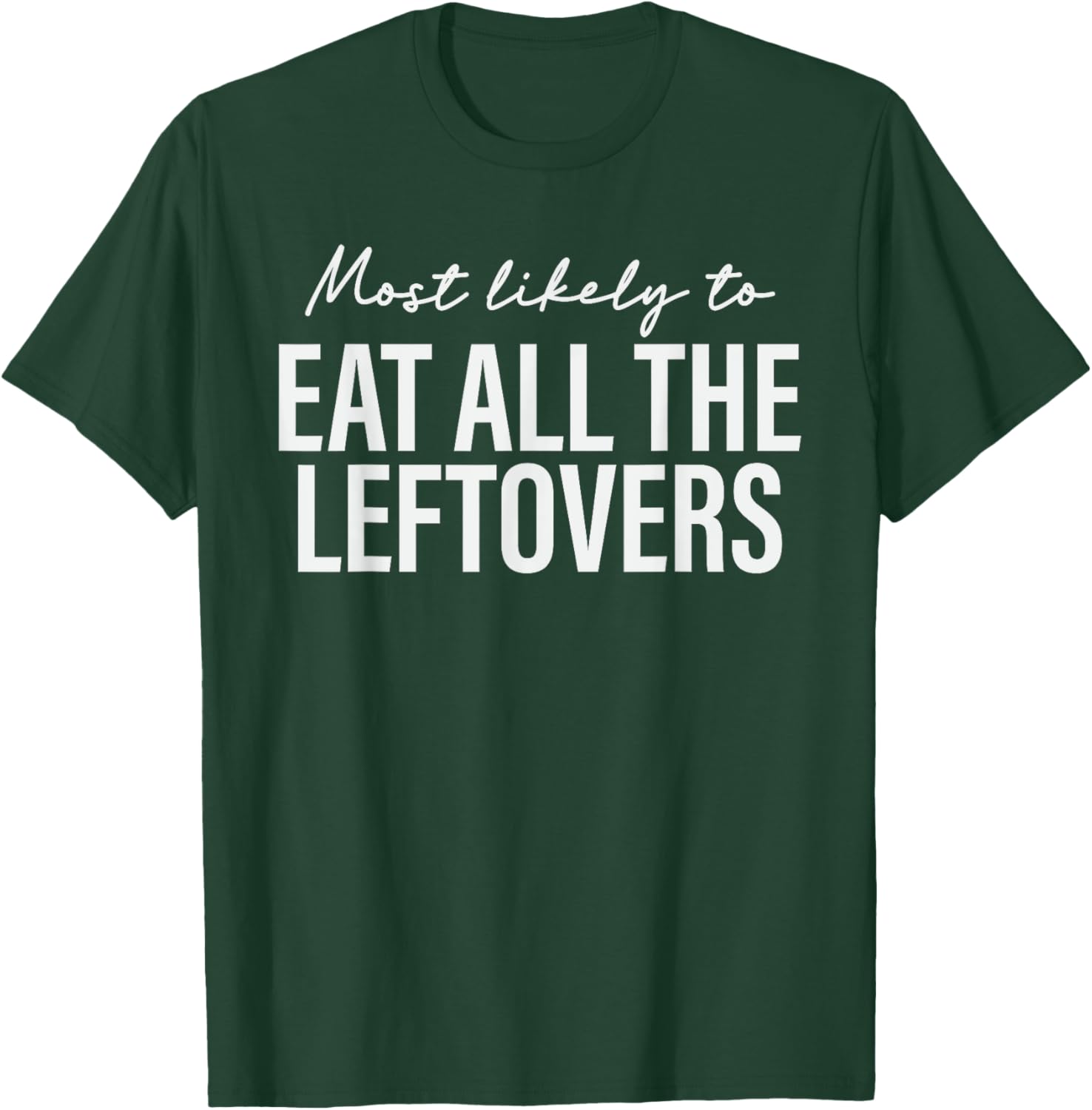 Most Likely to Eat All the Leftovers Thanksgiving Matching T-Shirt - T-Shirt | Forest