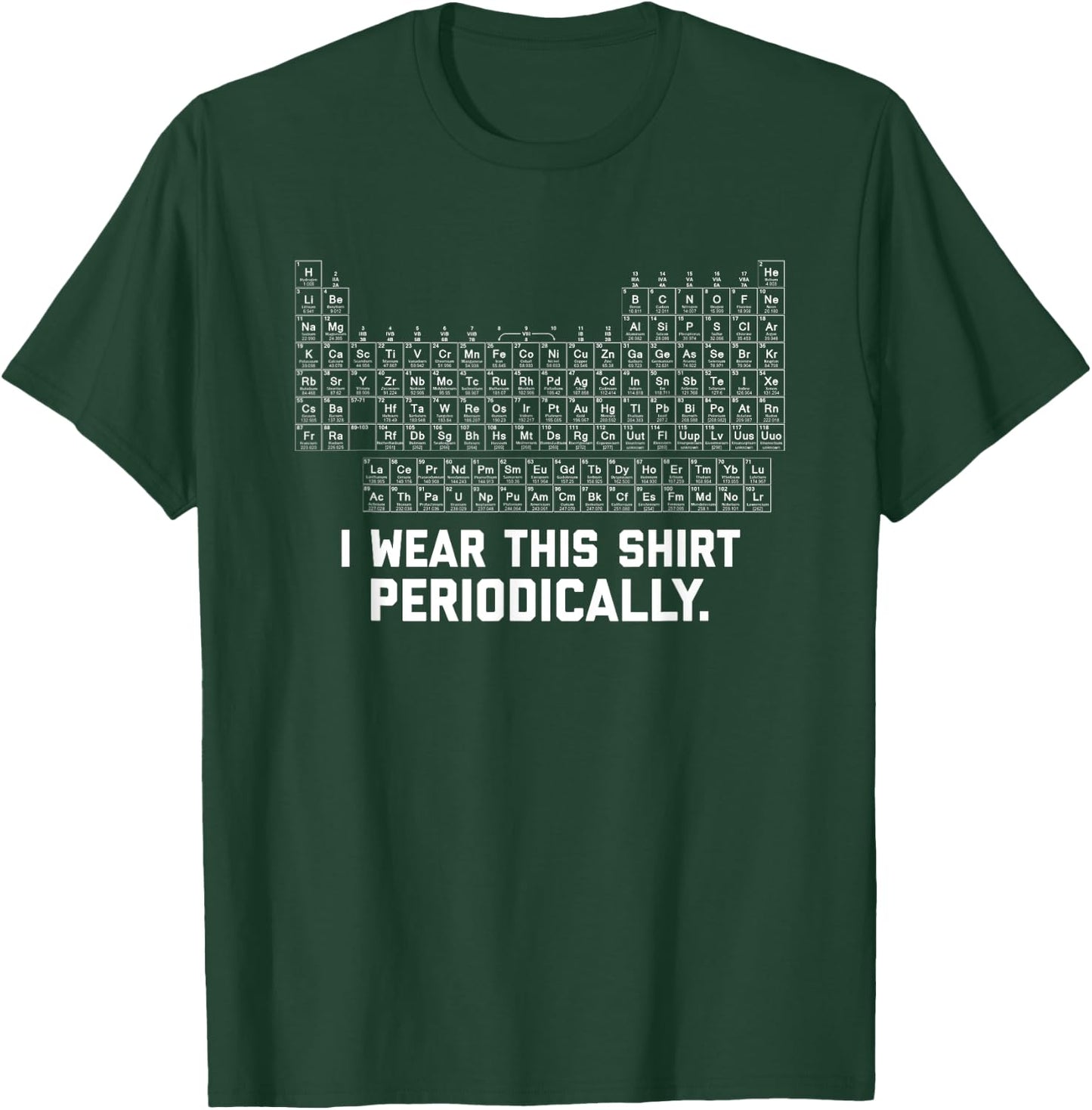 I Wear this Shirt Periodically T-Shirt - T-Shirt | Forest