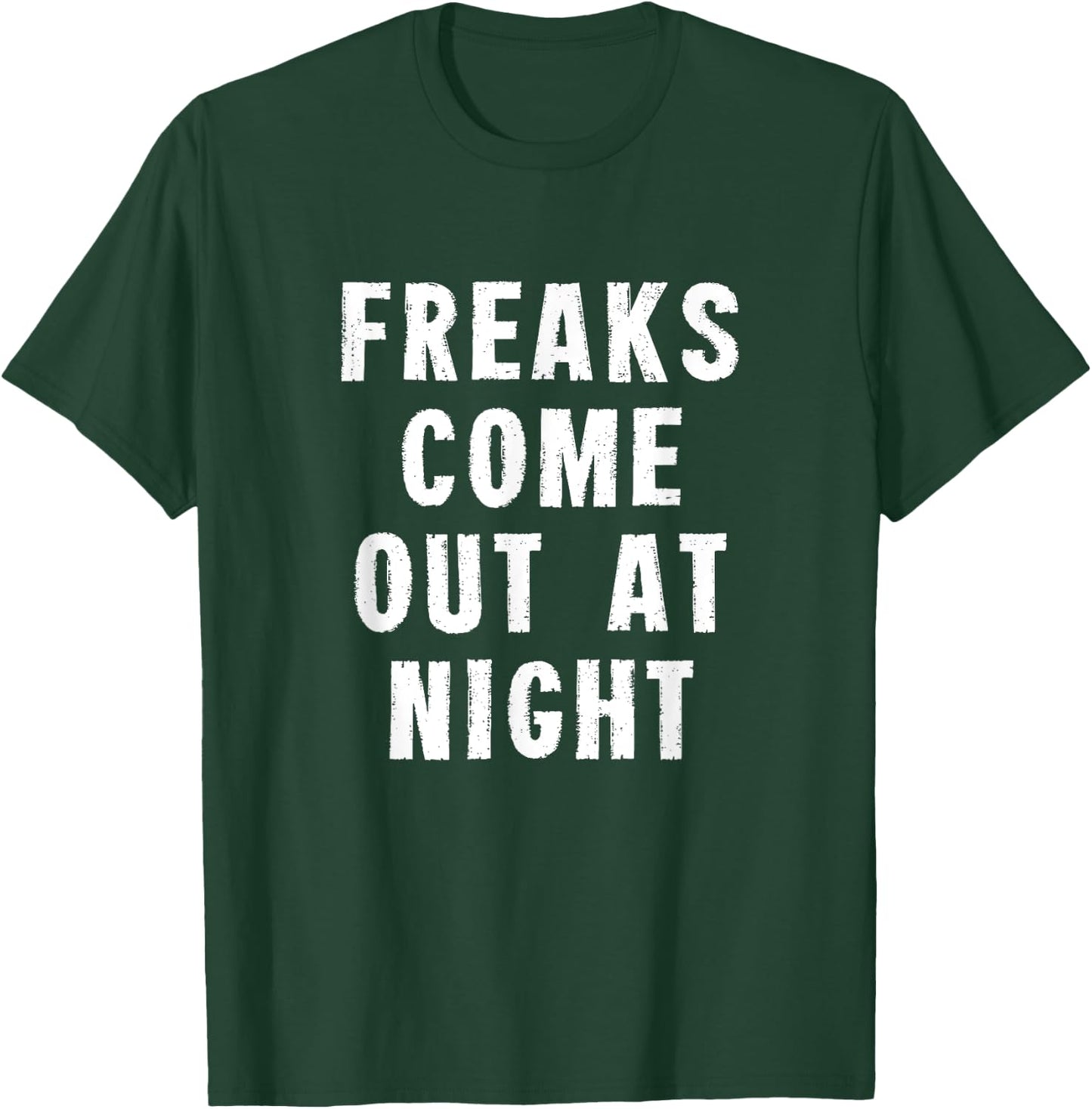 Freaks Come Out At Night T-Shirt - T-Shirt | Forest