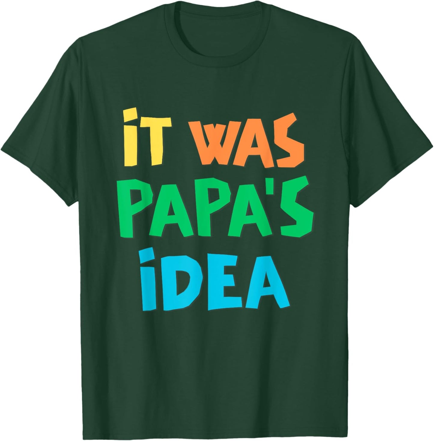 It Was Papa's Idea T-Shirt - T-Shirt | Forest