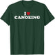 I Love Canoeing, I Heart Canoeing T-Shirt - T-Shirt | Forest
