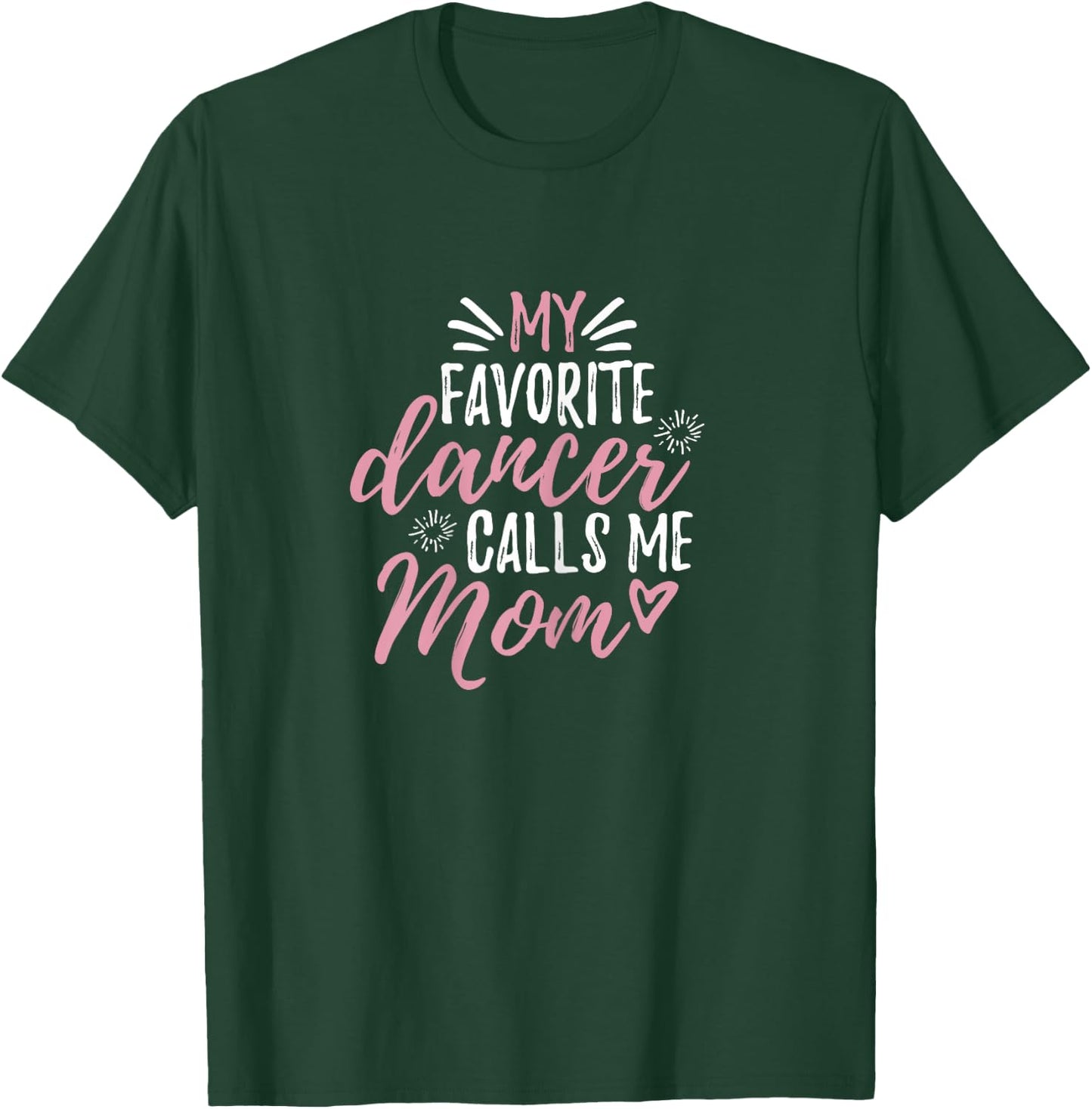 My Favorite Dancer Calls Me Mom Mother Gift T-Shirt - T-Shirt | Forest