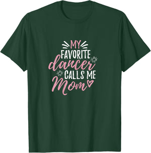 My Favorite Dancer Calls Me Mom Mother Gift T-Shirt - T-Shirt | Forest