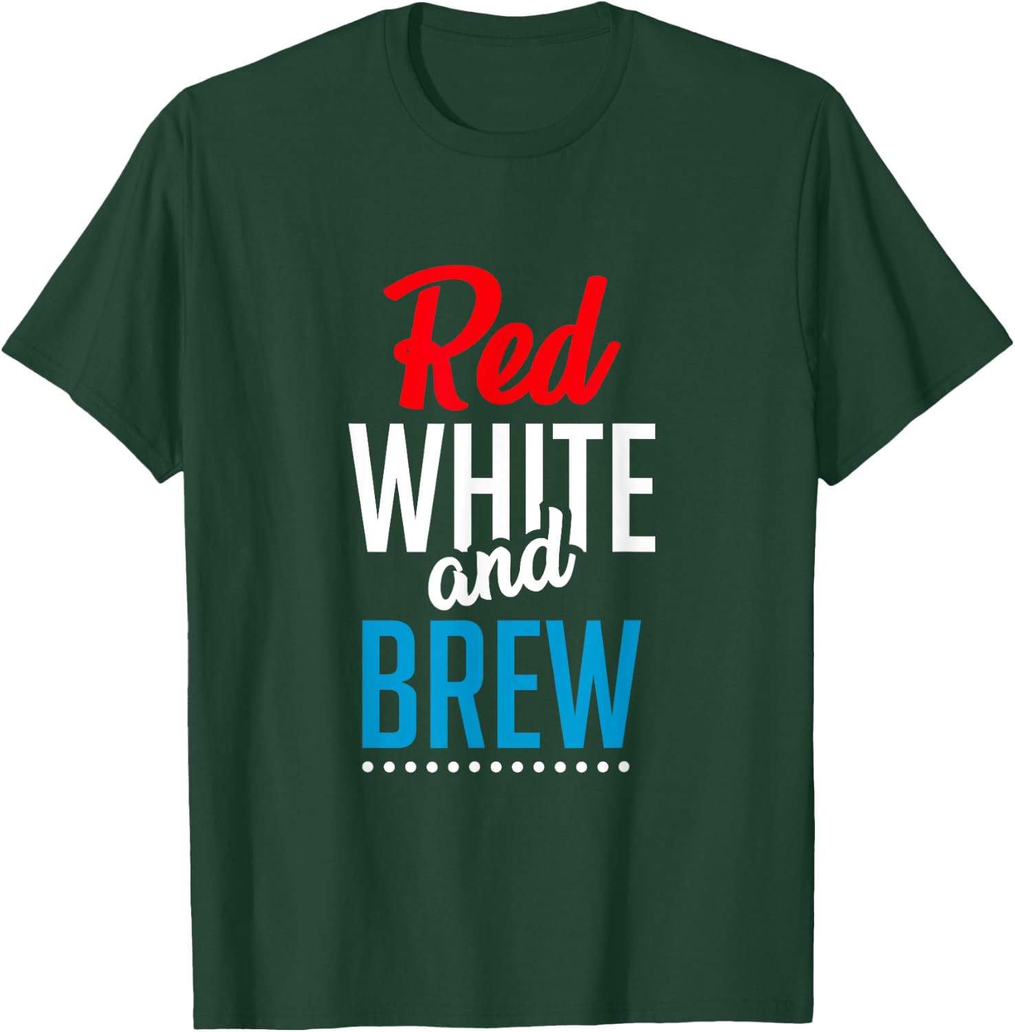 Red White And Brew Shirt Funny Drinking Gifts Patriotic Women Men T-Shirt - T-Shirt | Forest