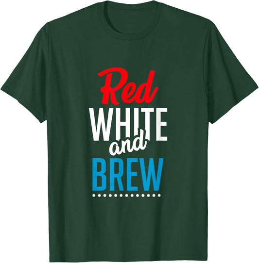Red White And Brew Shirt Funny Drinking Gifts Patriotic Women Men T-Shirt - T-Shirt | Forest
