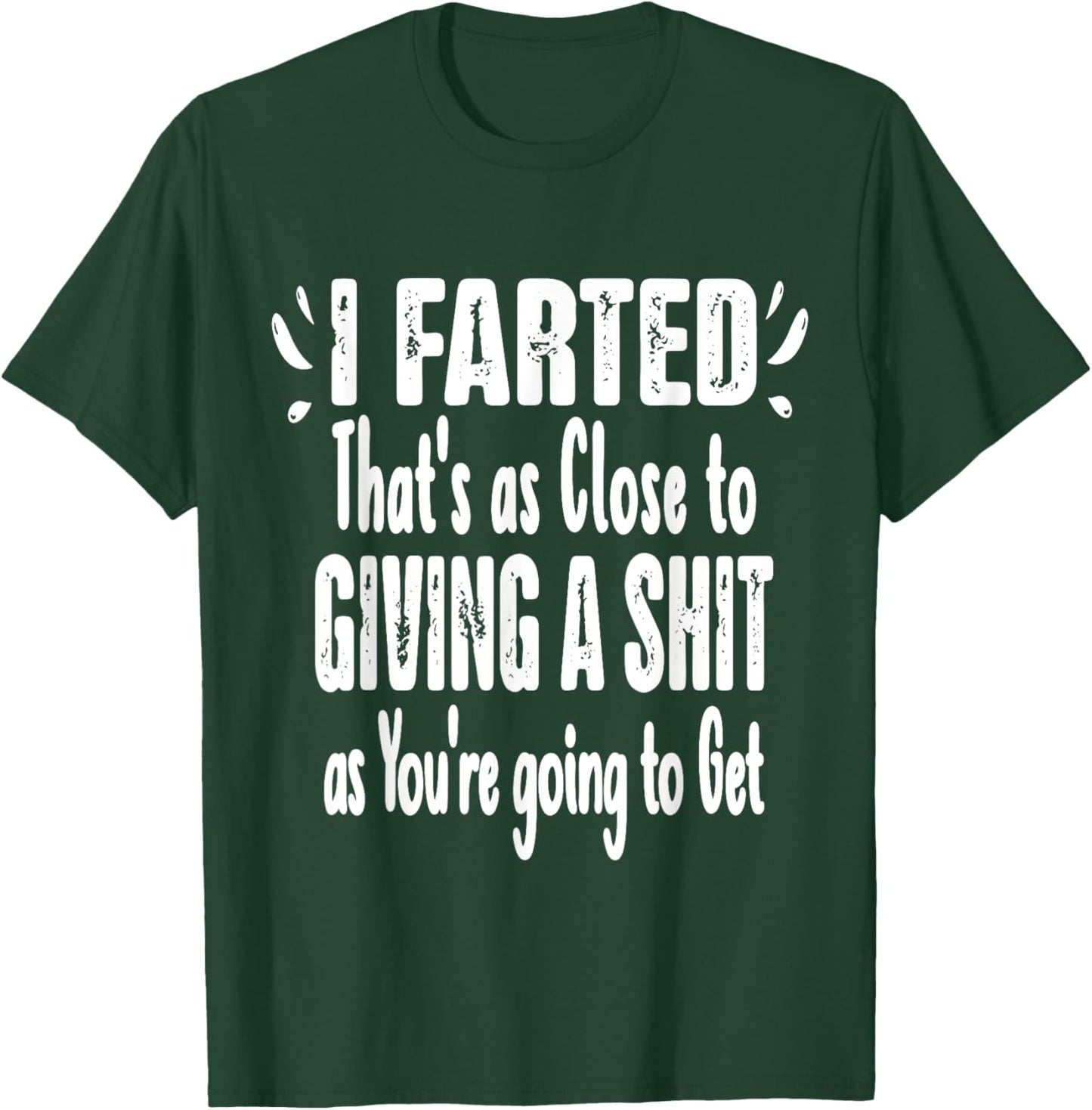 I Farted That's As Close To Me Giving Men Funny Fart Saying T-Shirt - T-Shirt | Forest