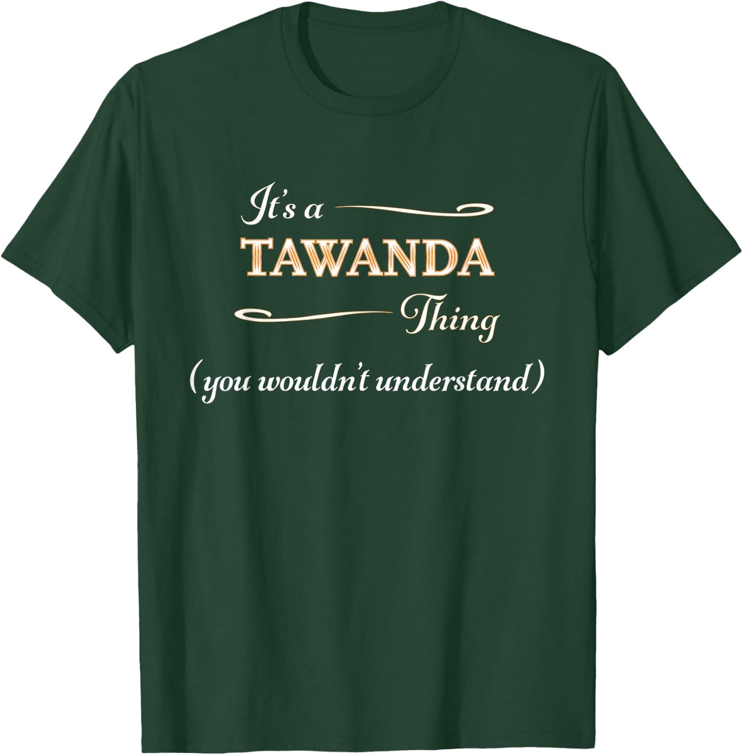 It's a TAWANDA Thing, You Wouldn't Understand | Name Gift T-Shirt - T-Shirt | Forest