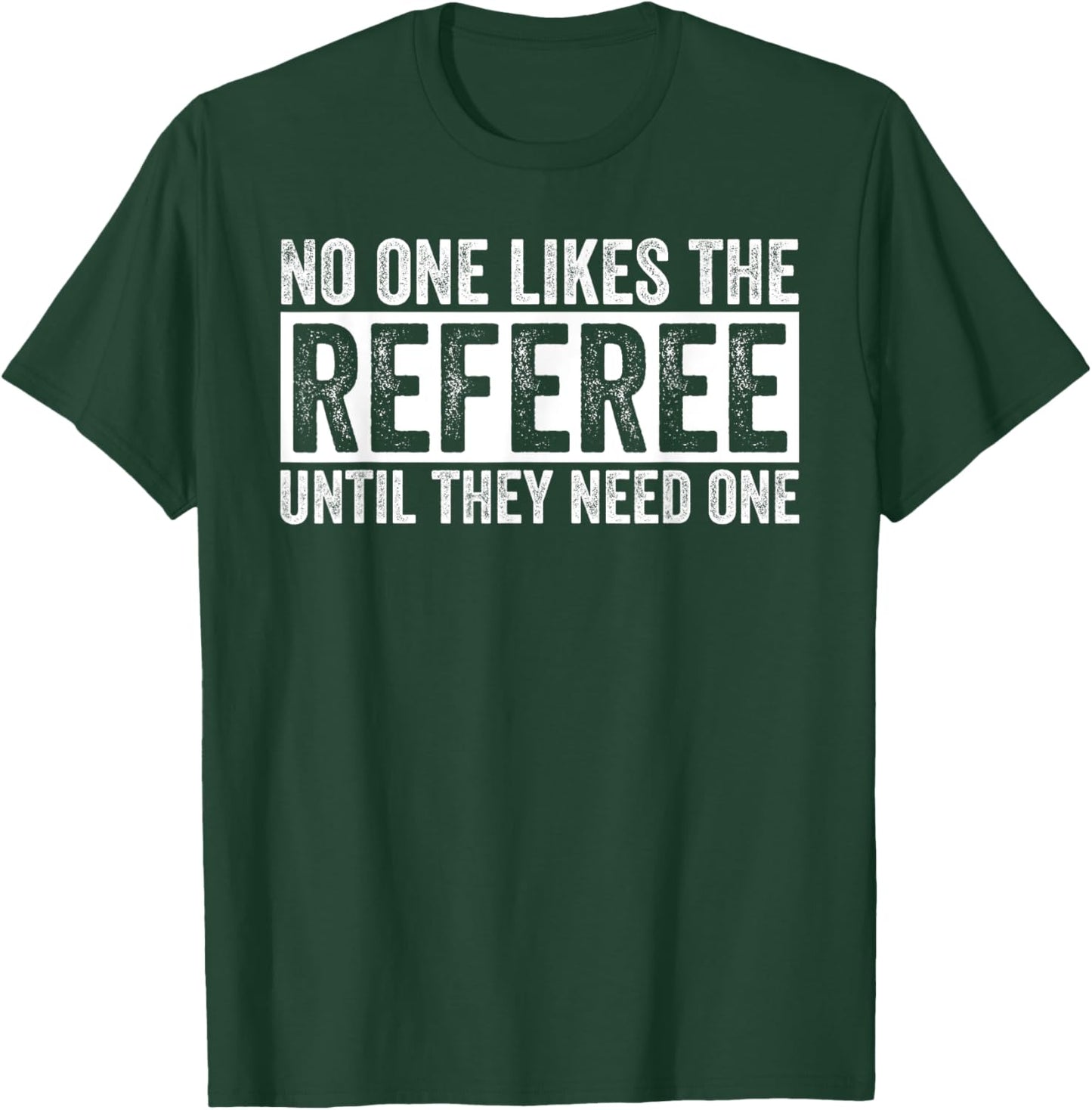 Funny Soccer No One Likes The Referee Until They Need One T-Shirt - T-Shirt | Forest