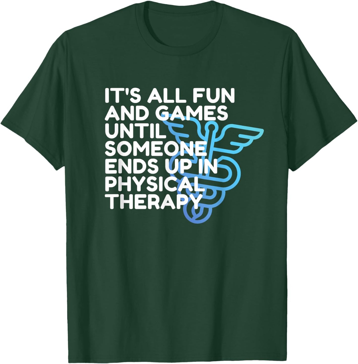 Funny Doctor of Physical Therapy, Fun and Games, PT, DPT T-Shirt - T-Shirt | Forest